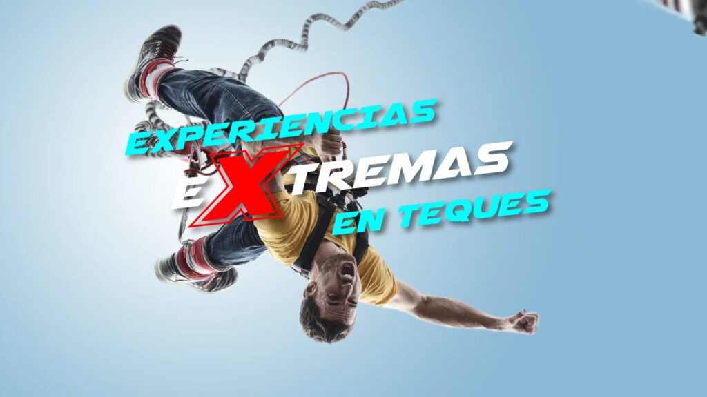 Experiencias extremas en Teques